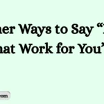 Other Ways to Say “Does That Work for You”