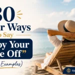 Other Ways to Say “Enjoy Your Time Off”
