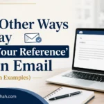 Other Ways to Say ‘For Your Reference’ in an Email