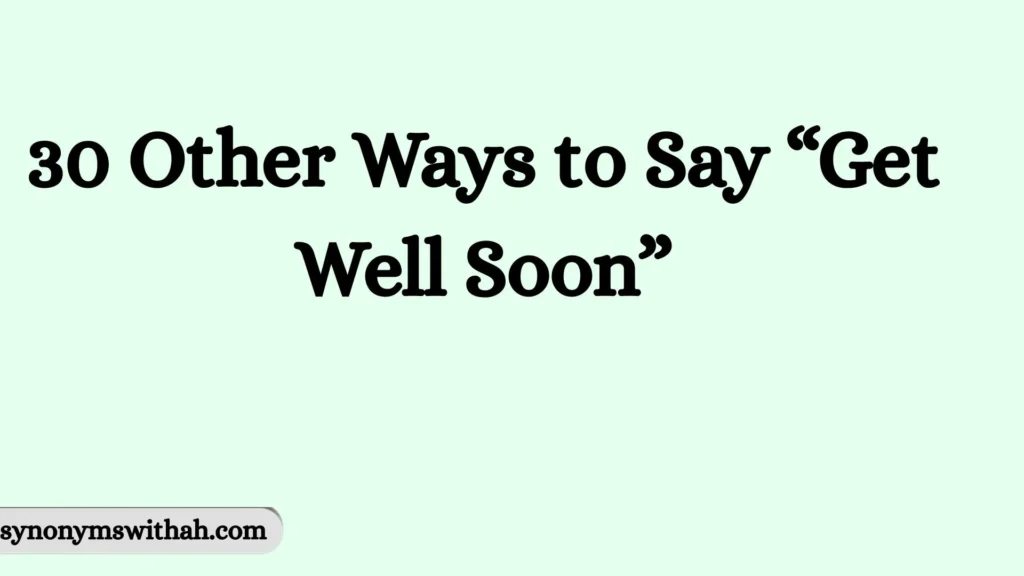 Other Ways to Say “Get Well Soon”