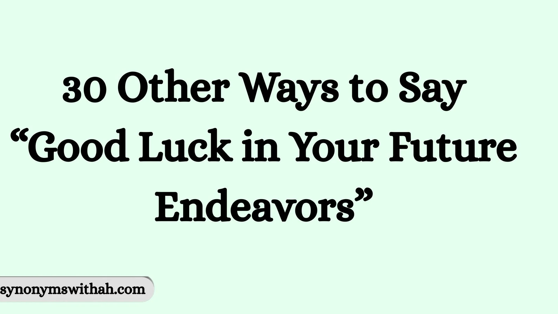 Other Ways to Say “Good Luck in Your Future Endeavors”