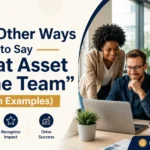 Other Ways to Say “Great Asset to the Team”