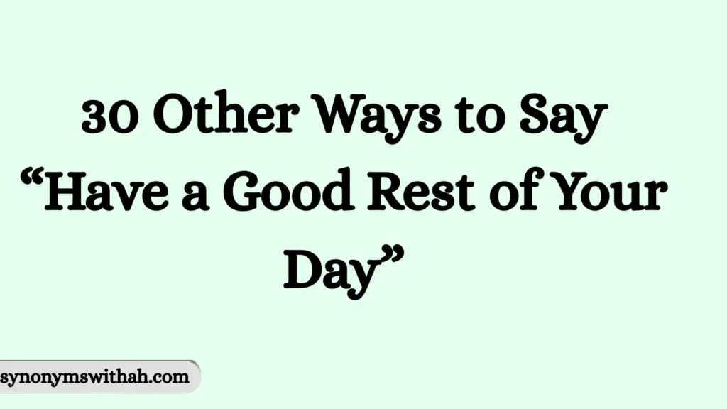 Other Ways to Say “Have a Good Rest of Your Day”