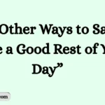 Other Ways to Say “Have a Good Rest of Your Day”