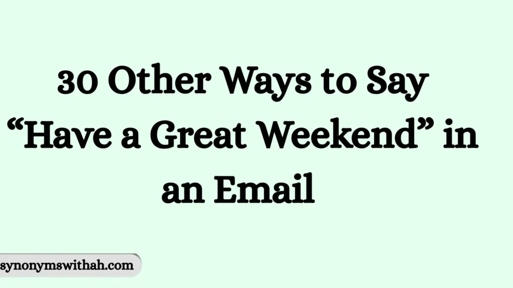 Other Ways to Say “Have a Great Weekend” in an Email