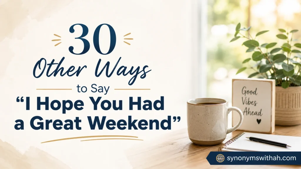 Other Ways to Say “I Hope You Had a Great Weekend”