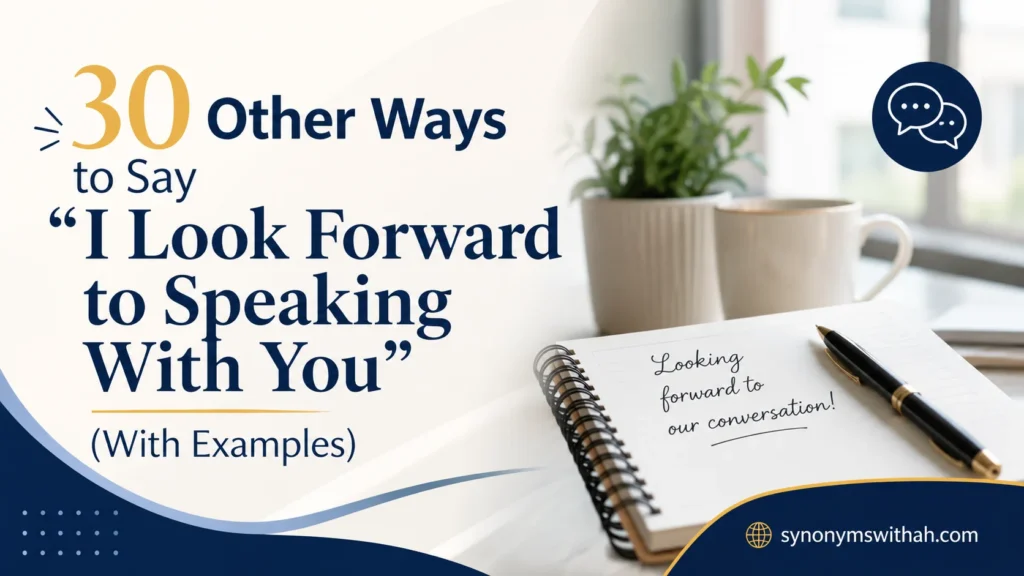 Other Ways to Say “I Look Forward to Speaking With You”