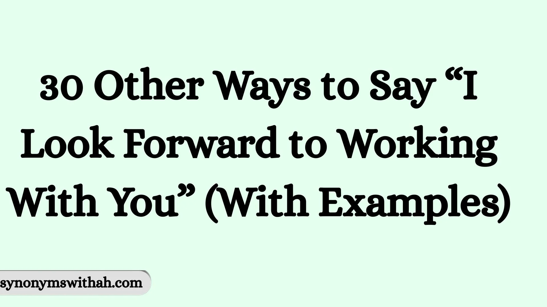 Other Ways to Say “I Look Forward to Working With You” (With Examples)