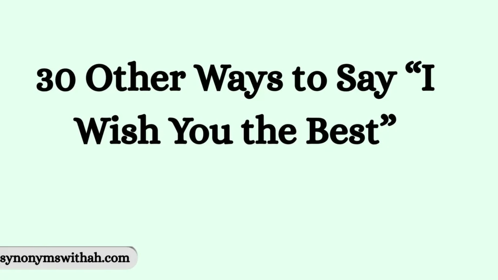 Other Ways to Say “I Wish You the Best”