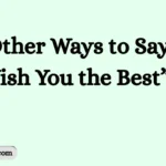 Other Ways to Say “I Wish You the Best”