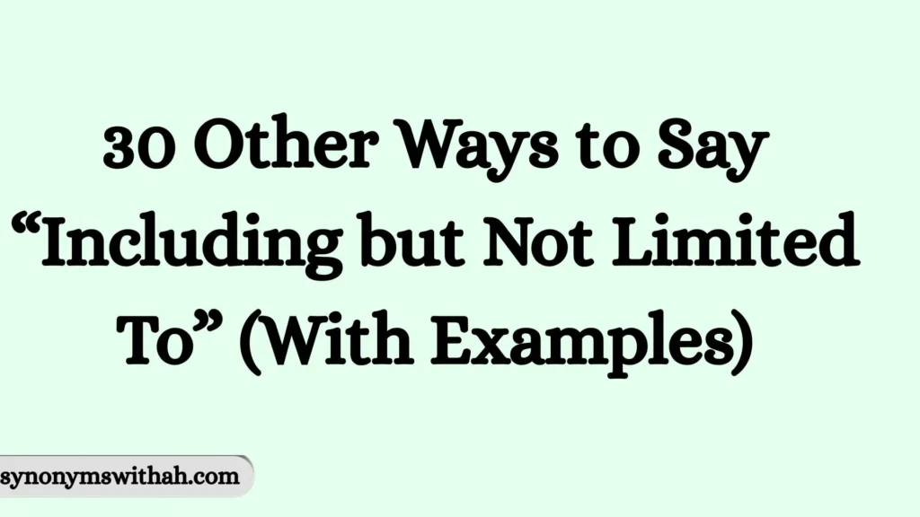 Other Ways to Say “Including but Not Limited To”