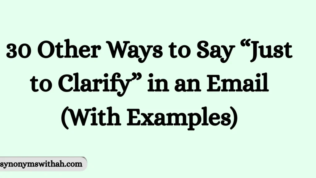 Other Ways to Say “Just to Clarify” in an Email