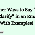 Other Ways to Say “Just to Clarify” in an Email