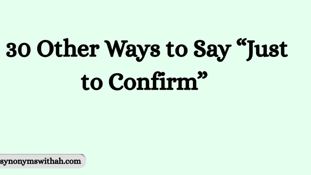 Other Ways to Say “Just to Confirm” 