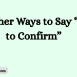 Other Ways to Say “Just to Confirm”