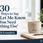 Other Ways to Say ‘Please Let Me Know If You Need Anything Else’