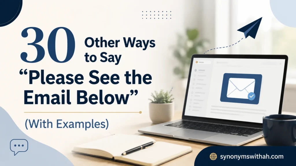 Other Ways to Say “Please See the Email Below”