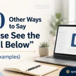Other Ways to Say “Please See the Email Below”