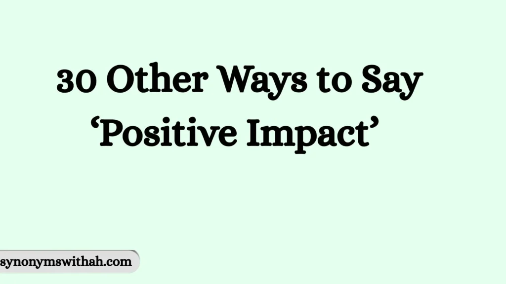 Other Ways to Say ‘Positive Impact’