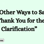 Other Ways to Say “Thank You for the Clarification” 