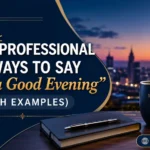 Professional Ways to Say “Have a Good Evening”