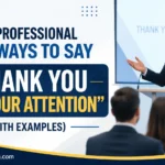 Professional Ways to Say “Thank You for Your Attention”