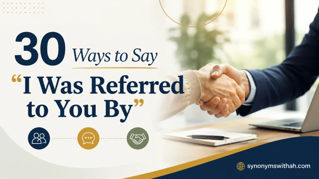 Ways to Say “I Was Referred to You By”