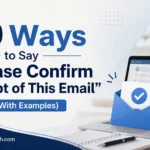 Ways to Say “Please Confirm Receipt of This Email”