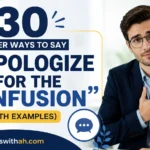 Other Ways to Say “I Apologize for the Confusion”