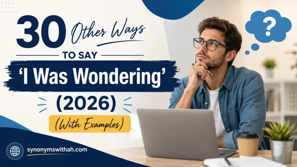 Other Ways to Say ‘I Was Wondering’