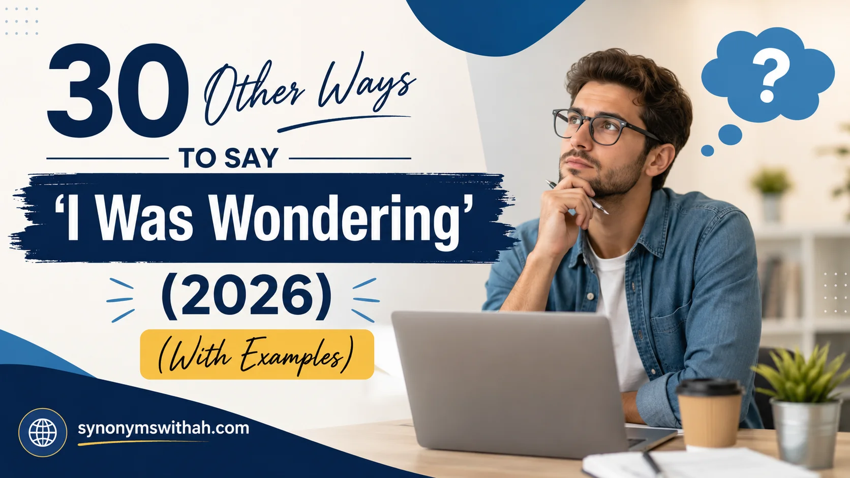 Other Ways to Say ‘I Was Wondering’