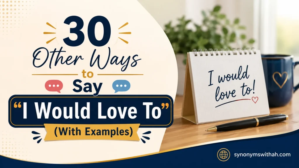 Other Ways to Say “I Would Love To”