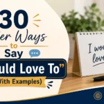 Other Ways to Say “I Would Love To”