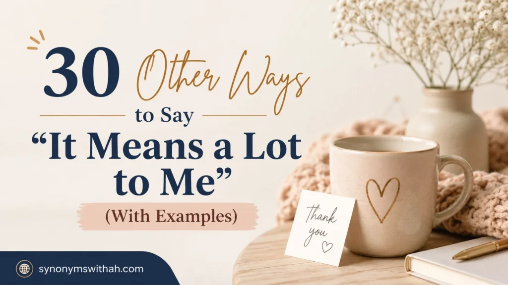 Other Ways to Say “It Means a Lot to Me”