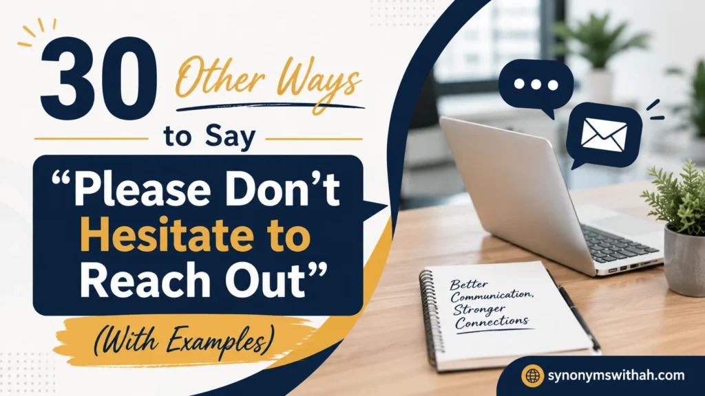 Other Ways to Say “Please Don’t Hesitate to Reach Out”