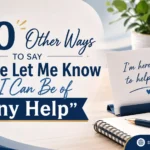 Other Ways to Say "Please Let Me Know If I Can Be of Any Help"