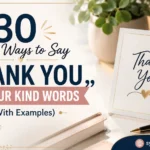 Other Ways to Say "Thank You for Your Kind Words"