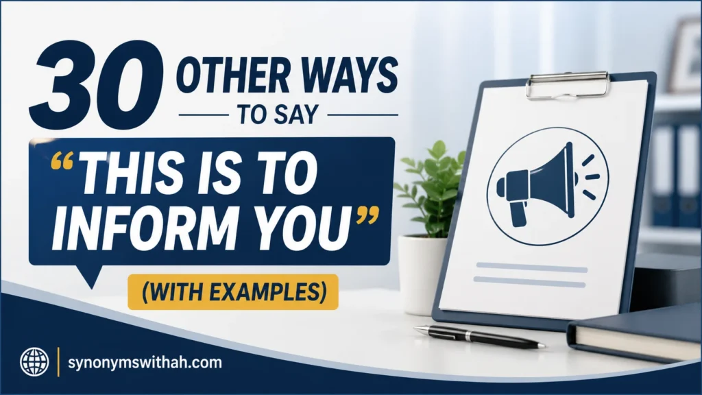 30 Other Ways to Say “This Is to Inform You” (With Examples)