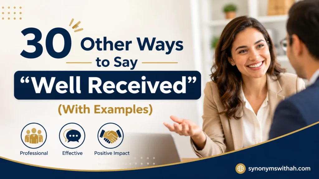 Other Ways to Say “Well Received”