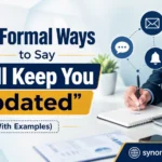 Formal Ways to Say “I Will Keep You Updated”