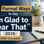 Formal Ways to Say “I’m Glad to Hear That”