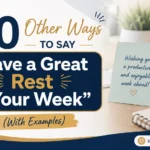 Other Ways to Say “Have a Great Rest of Your Week”