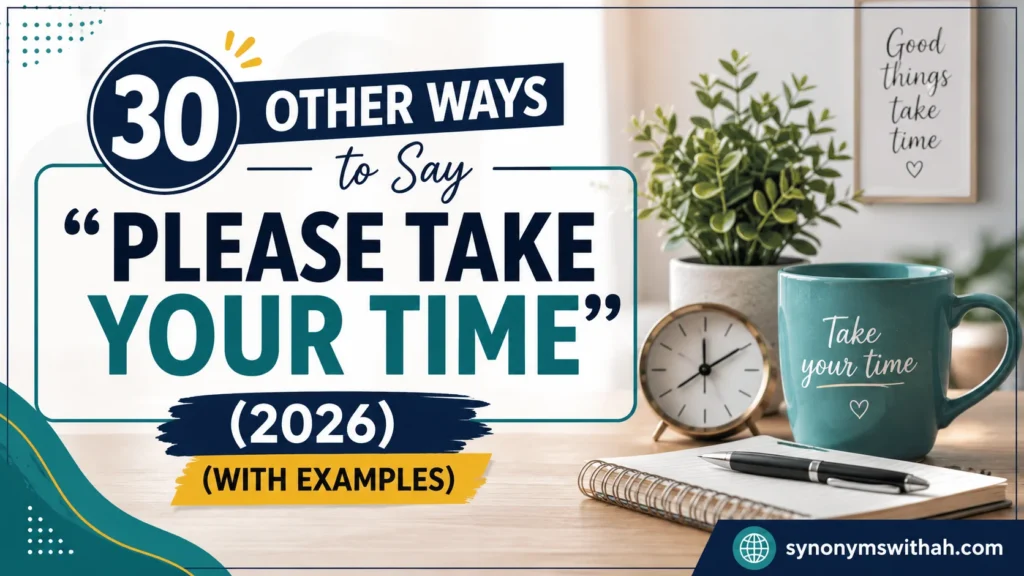Other Ways to Say “Please Take Your Time”