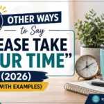 Other Ways to Say “Please Take Your Time”