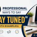 Professional Ways to Say “Stay Tuned”